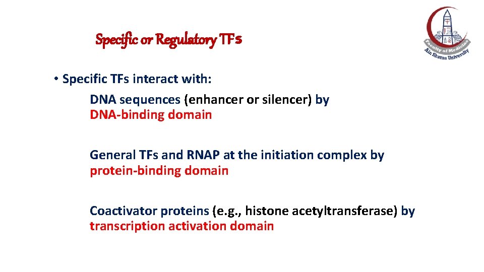 Specific or Regulatory TFs • Specific TFs interact with: DNA sequences (enhancer or silencer)