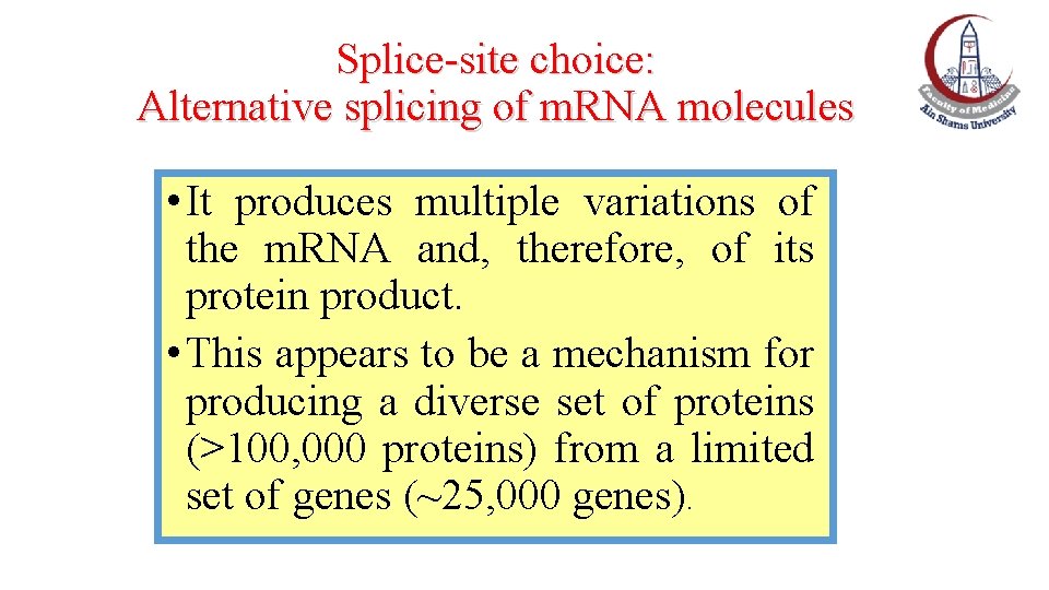 Splice-site choice: Alternative splicing of m. RNA molecules • It produces multiple variations of