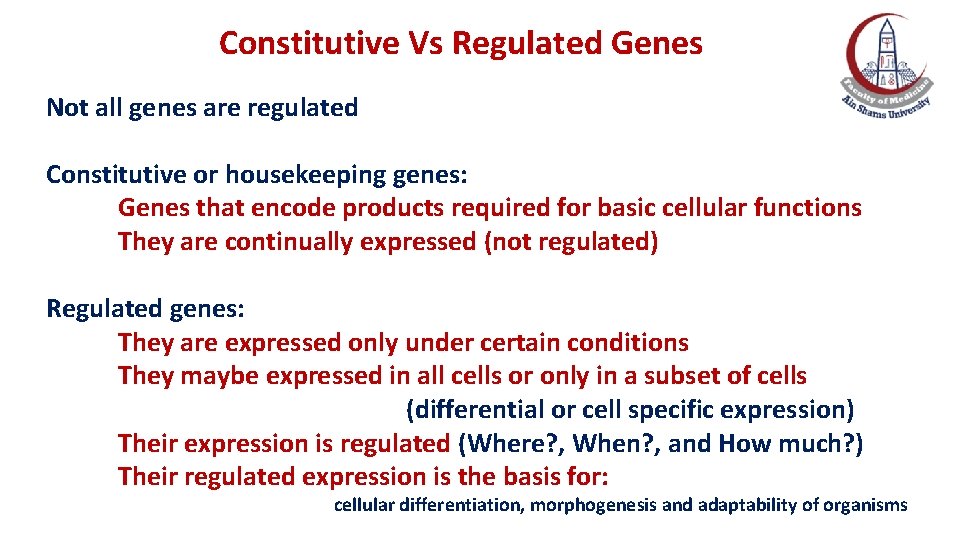 Constitutive Vs Regulated Genes Not all genes are regulated Constitutive or housekeeping genes: Genes