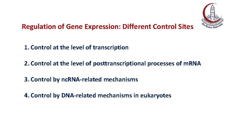 Regulation of Gene Expression: Different Control Sites 1. Control at the level of transcription Regulation of Gene Expression: Different Control Sites 1. Control at the level of transcription