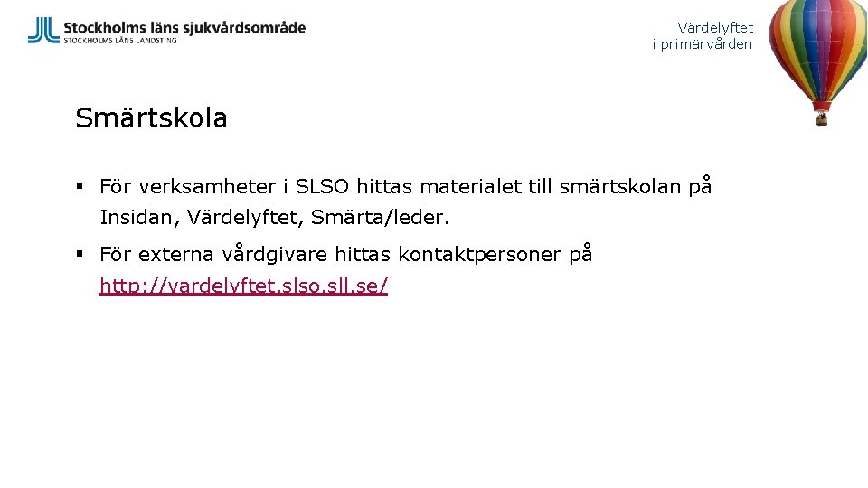 Värdelyftet i primärvården Smärtskola § För verksamheter i SLSO hittas materialet till smärtskolan på