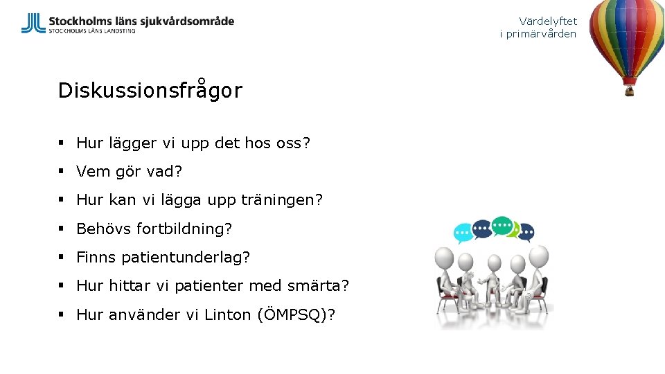 Värdelyftet i primärvården Diskussionsfrågor § Hur lägger vi upp det hos oss? § Vem