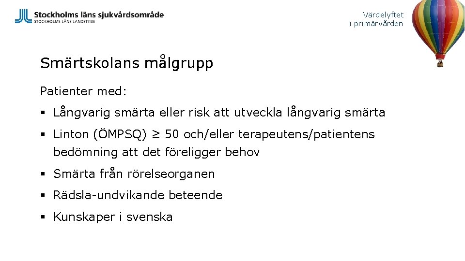 Värdelyftet i primärvården Smärtskolans målgrupp Patienter med: § Långvarig smärta eller risk att utveckla