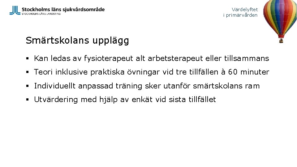 Värdelyftet i primärvården Smärtskolans upplägg § Kan ledas av fysioterapeut alt arbetsterapeut eller tillsammans