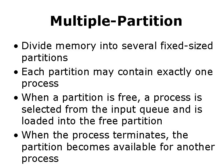 Multiple-Partition • Divide memory into several fixed-sized partitions • Each partition may contain exactly