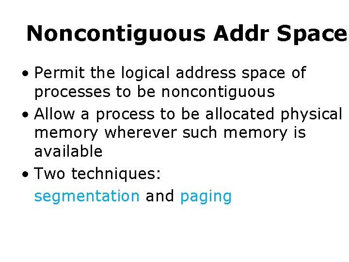 Noncontiguous Addr Space • Permit the logical address space of processes to be noncontiguous