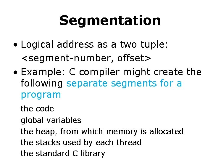 Segmentation • Logical address as a two tuple: <segment-number, offset> • Example: C compiler