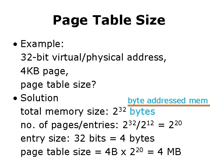 Page Table Size • Example: 32 -bit virtual/physical address, 4 KB page, page table