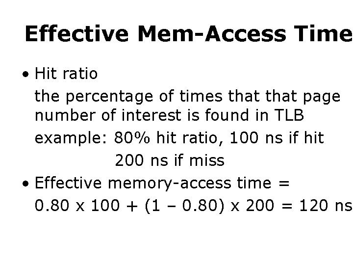 Effective Mem-Access Time • Hit ratio the percentage of times that page number of