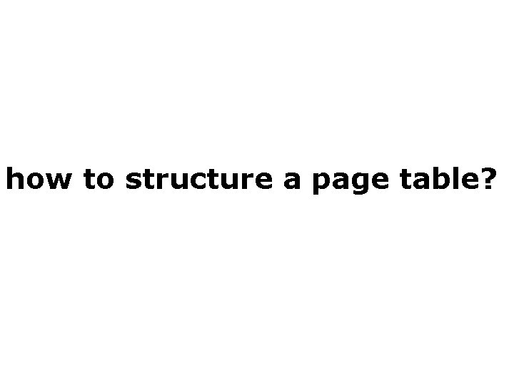 how to structure a page table? 