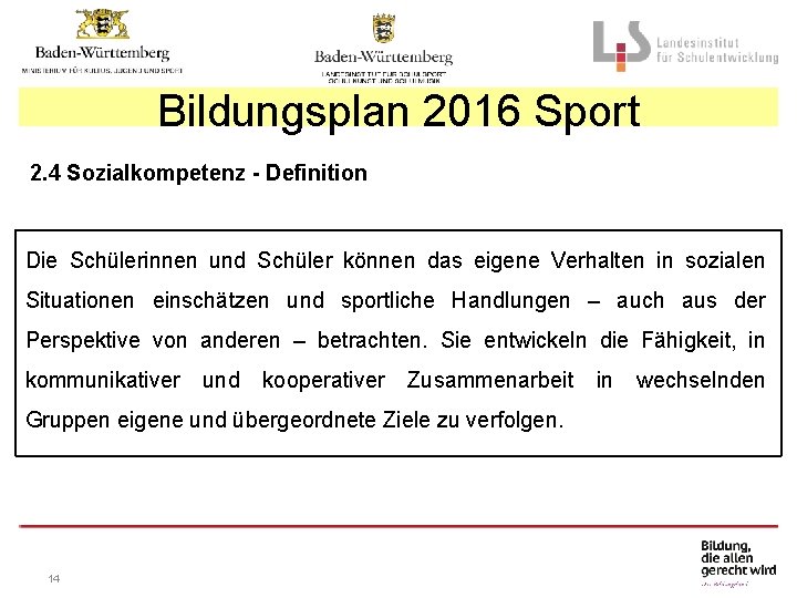 Bildungsplan 2016 Sport 2. 4 Sozialkompetenz - Definition Die Schülerinnen und Schüler können das