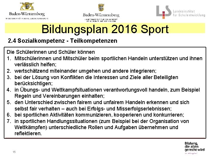 Bildungsplan 2016 Sport 2. 4 Sozialkompetenz - Teilkompetenzen Die Schülerinnen und Schüler können 1.