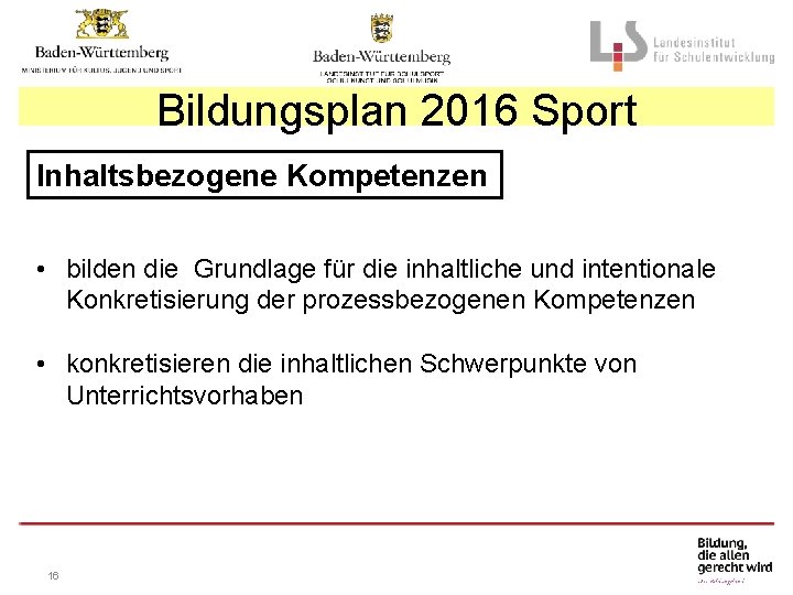 Bildungsplan 2016 Sport Inhaltsbezogene Kompetenzen • bilden die Grundlage für die inhaltliche und intentionale