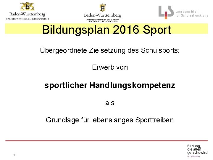 Bildungsplan 2016 Sport Übergeordnete Zielsetzung des Schulsports: Erwerb von sportlicher Handlungskompetenz als Grundlage für