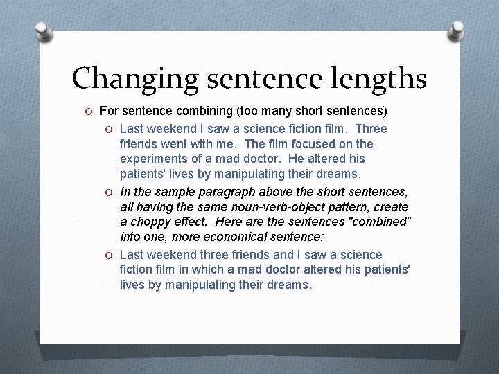 Changing sentence lengths O For sentence combining (too many short sentences) O Last weekend