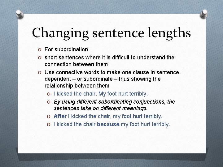 Changing sentence lengths O For subordination O short sentences where it is difficult to