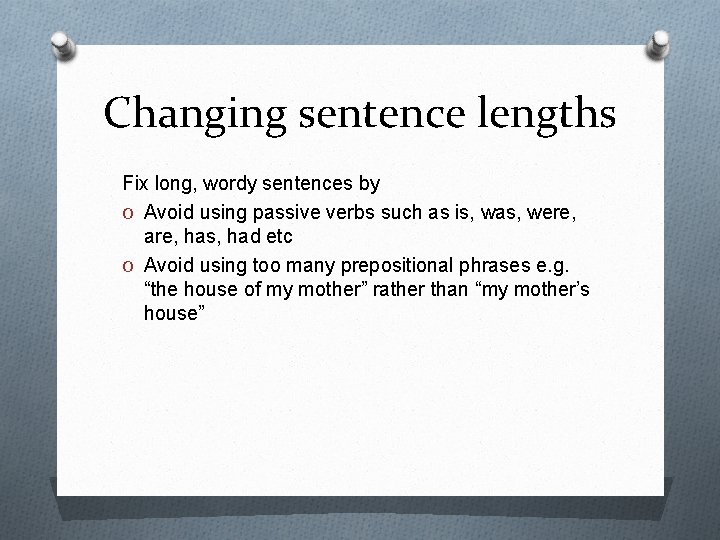 Changing sentence lengths Fix long, wordy sentences by O Avoid using passive verbs such