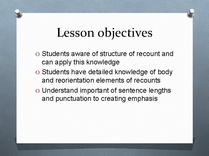 Lesson objectives O Students aware of structure of recount and can apply this knowledge