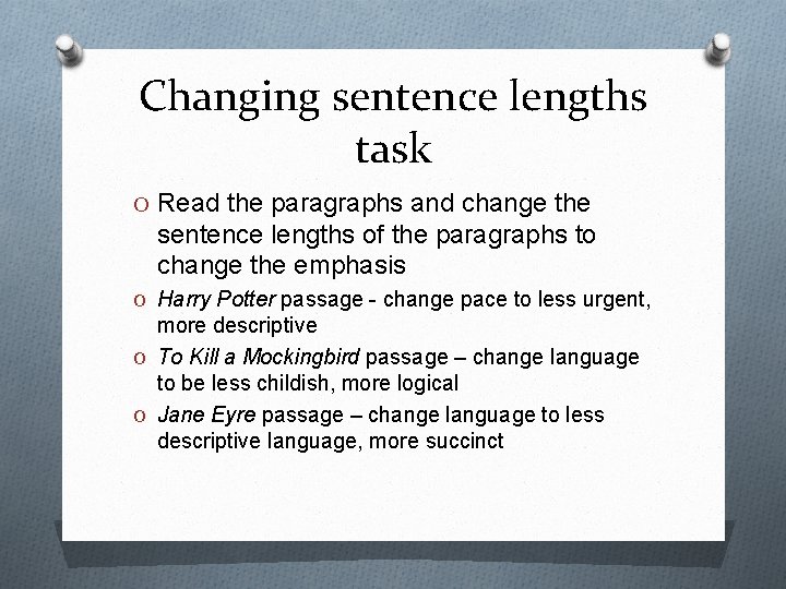 Changing sentence lengths task O Read the paragraphs and change the sentence lengths of