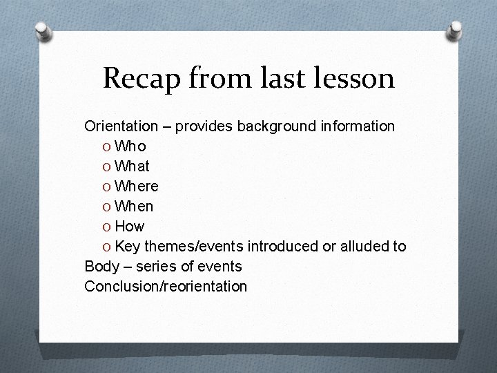 Recap from last lesson Orientation – provides background information O Who O What O