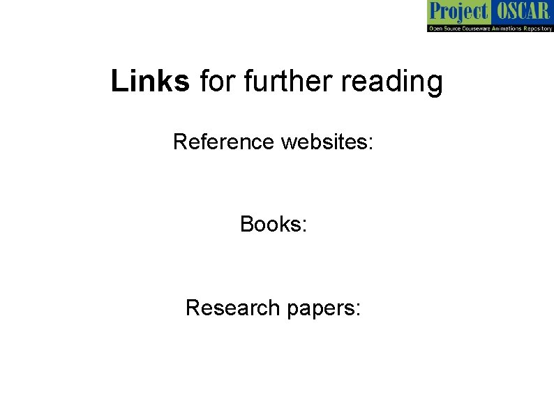 Links for further reading Reference websites: Books: Research papers: 