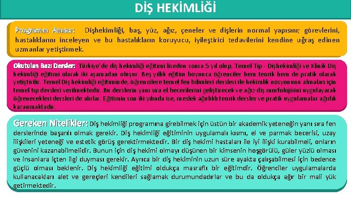 DİŞ HEKİMLİĞİ Programın Amacı: Dişhekimliği, baş, yüz, ağız, çeneler ve dişlerin normal yapısını; görevlerini,