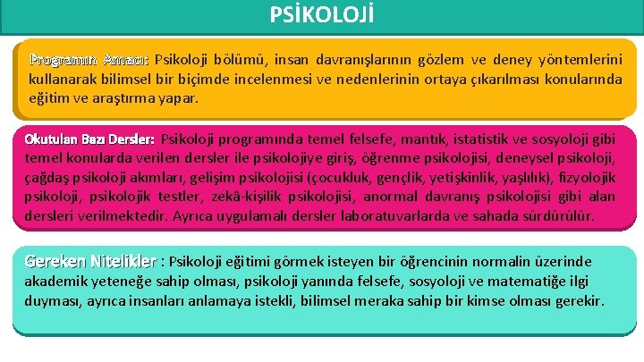 PSİKOLOJİ Programın Amacı: Psikoloji bölümü, insan davranışlarının gözlem ve deney yöntemlerini kullanarak bilimsel bir