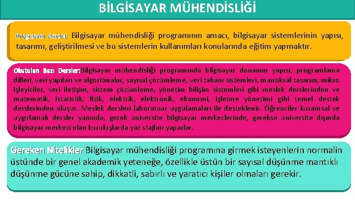 BİLGİSAYAR MÜHENDİSLİĞİ Bilgisayar mühendisliği programının amacı, bilgisayar sistemlerinin yapısı, tasarımı, geliştirilmesi ve bu sistemlerin