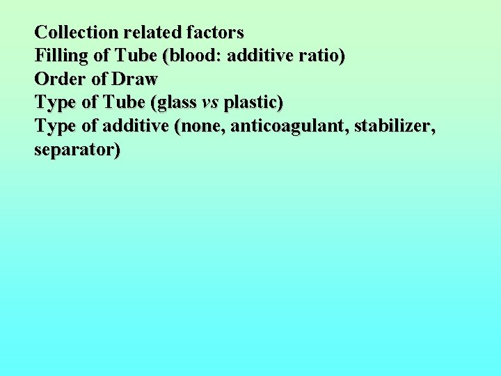 Collection related factors Filling of Tube (blood: additive ratio) Order of Draw Type of
