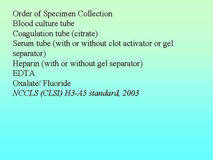 Order of Specimen Collection Blood culture tube Coagulation tube (citrate) Serum tube (with or