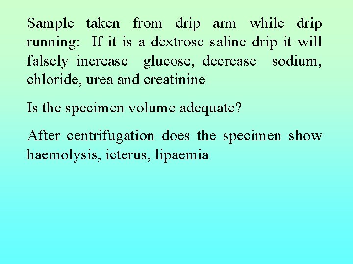 Sample taken from drip arm while drip running: If it is a dextrose saline
