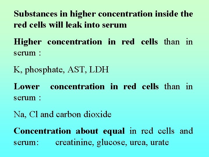 Substances in higher concentration inside the red cells will leak into serum Higher concentration