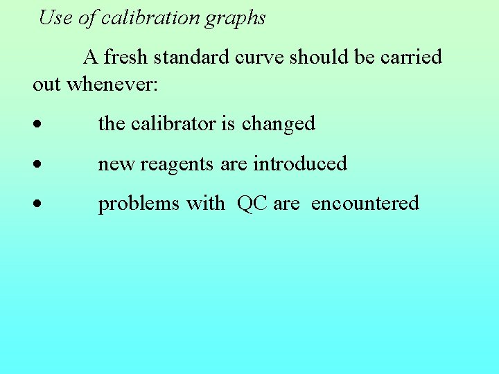 Use of calibration graphs A fresh standard curve should be carried out whenever: ·