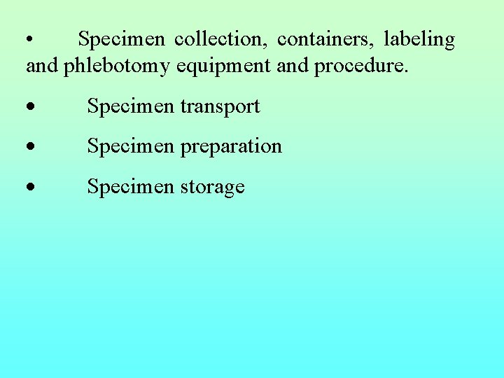  • Specimen collection, containers, labeling and phlebotomy equipment and procedure. · Specimen transport