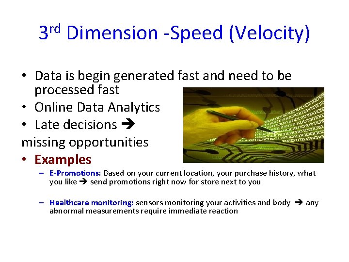 3 rd Dimension -Speed (Velocity) • Data is begin generated fast and need to