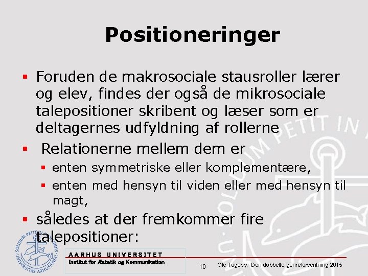 Positioneringer § Foruden de makrosociale stausroller lærer og elev, findes der også de mikrosociale