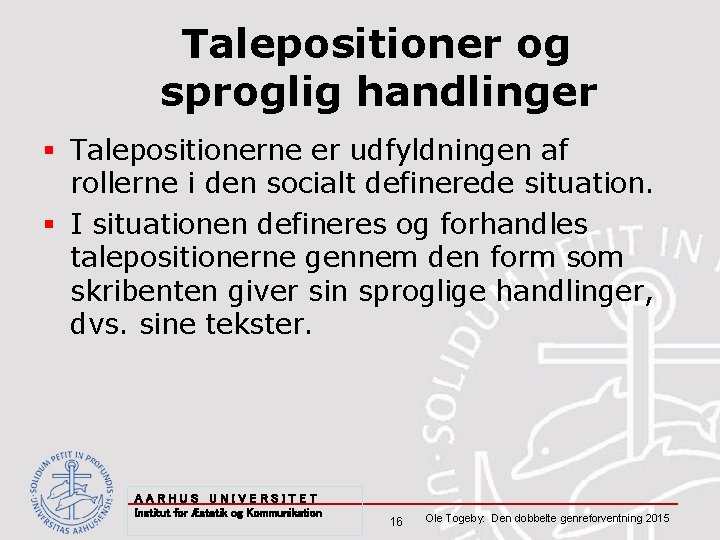 Talepositioner og sproglig handlinger § Talepositionerne er udfyldningen af rollerne i den socialt definerede