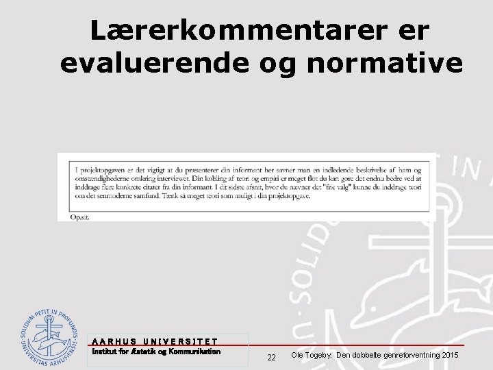 Lærerkommentarer er evaluerende og normative AARHUS UNIVERSITET Institut for Æstetik og Kommunikation 22 Ole