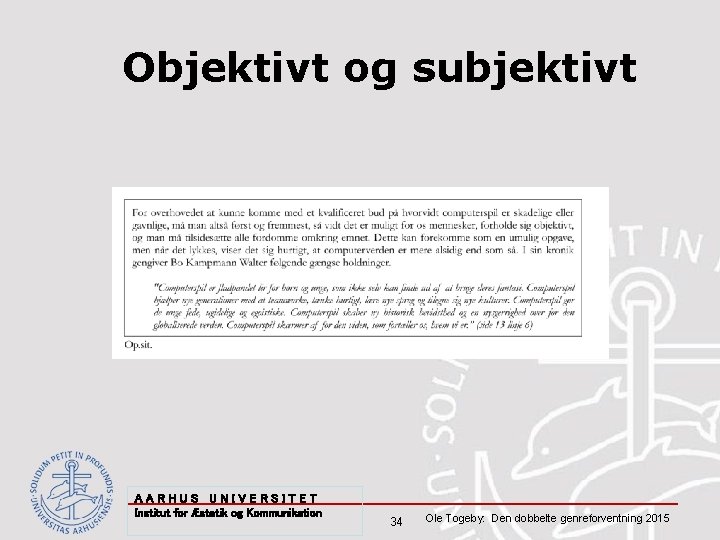 Objektivt og subjektivt AARHUS UNIVERSITET Institut for Æstetik og Kommunikation 34 Ole Togeby: Den