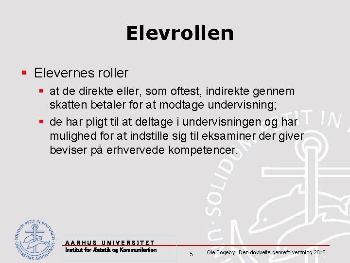 Elevrollen § Elevernes roller § at de direkte eller, som oftest, indirekte gennem skatten