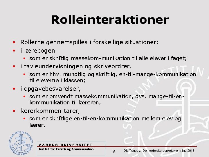 Rolleinteraktioner § Rollerne gennemspilles i forskellige situationer: § i lærebogen § som er skriftlig