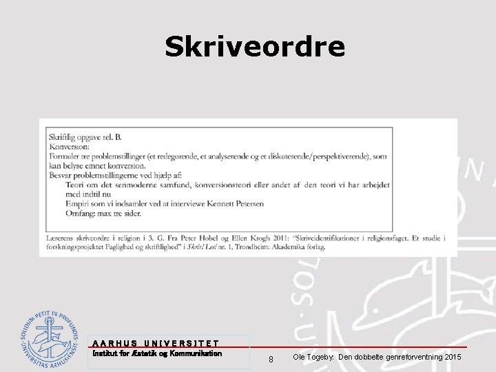 Skriveordre AARHUS UNIVERSITET Institut for Æstetik og Kommunikation 8 Ole Togeby: Den dobbelte genreforventning