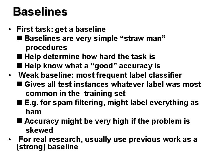 Baselines • First task: get a baseline Baselines are very simple “straw man” procedures