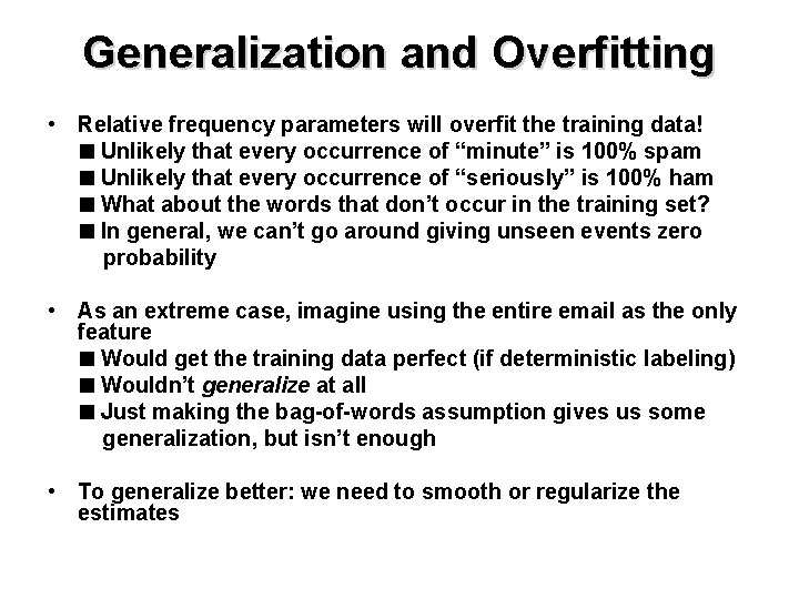 Generalization and Overfitting • Relative frequency parameters will overfit the training data! Unlikely that