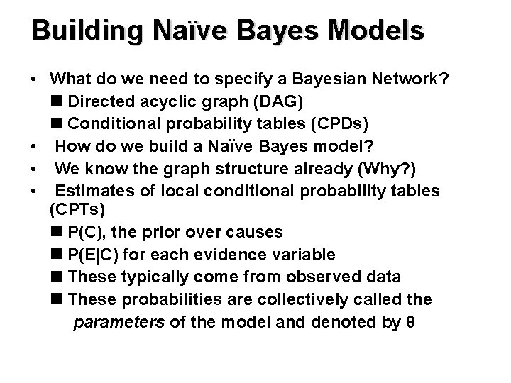 Building Naïve Bayes Models • What do we need to specify a Bayesian Network?