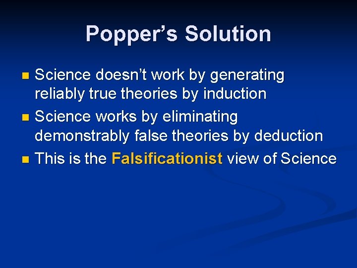 Popper’s Solution Science doesn’t work by generating reliably true theories by induction n Science