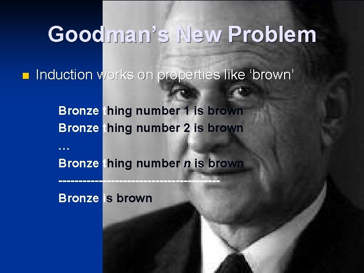 Goodman’s New Problem n Induction works on properties like ‘brown’ Bronze thing number 1