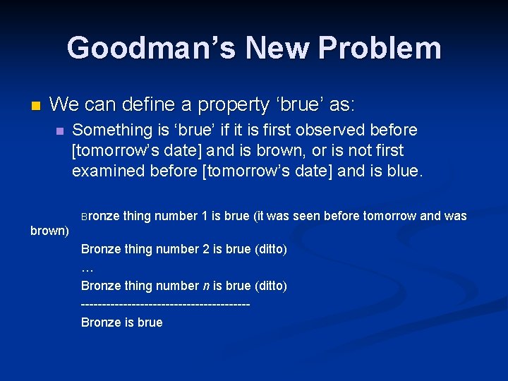 Goodman’s New Problem n We can define a property ‘brue’ as: n Something is