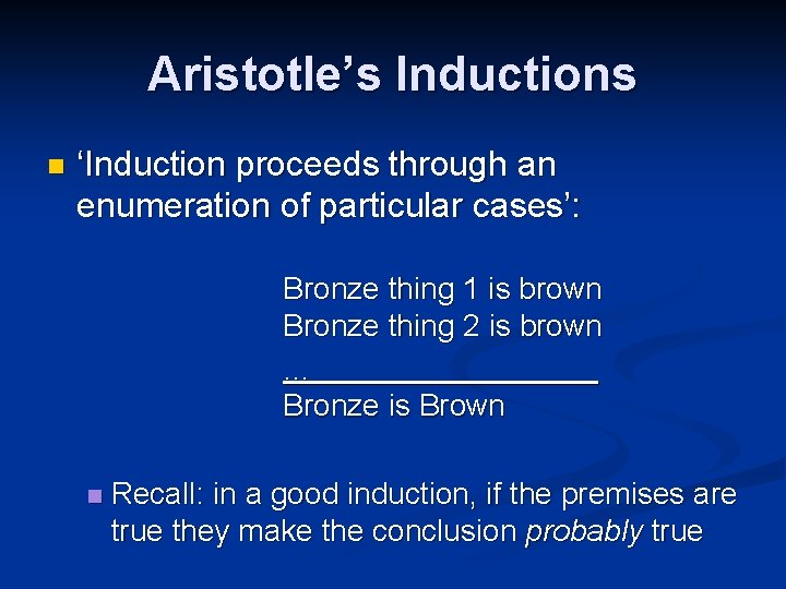 Aristotle’s Inductions n ‘Induction proceeds through an enumeration of particular cases’: Bronze thing 1