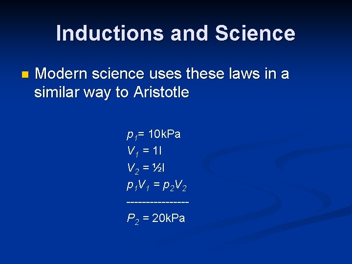 Inductions and Science n Modern science uses these laws in a similar way to